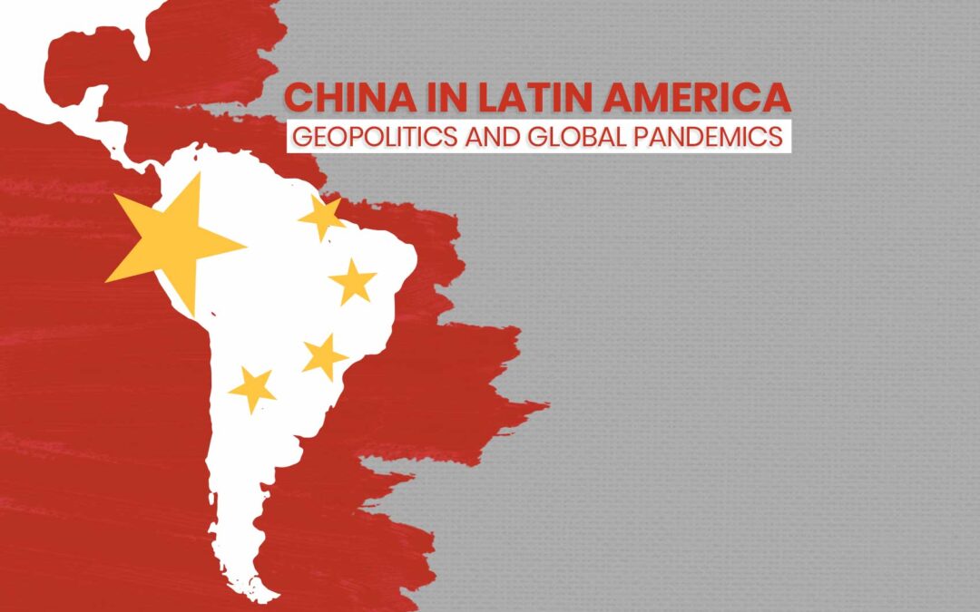 China in Latin America: Geopolitics and Global Pandemics