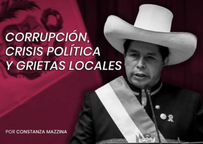 Perú – Corrupción, Crisis política y grietas locales