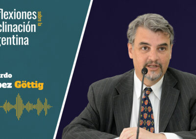 Ricardo López Göttig – Reflexiones sobre la Declinación Argentina