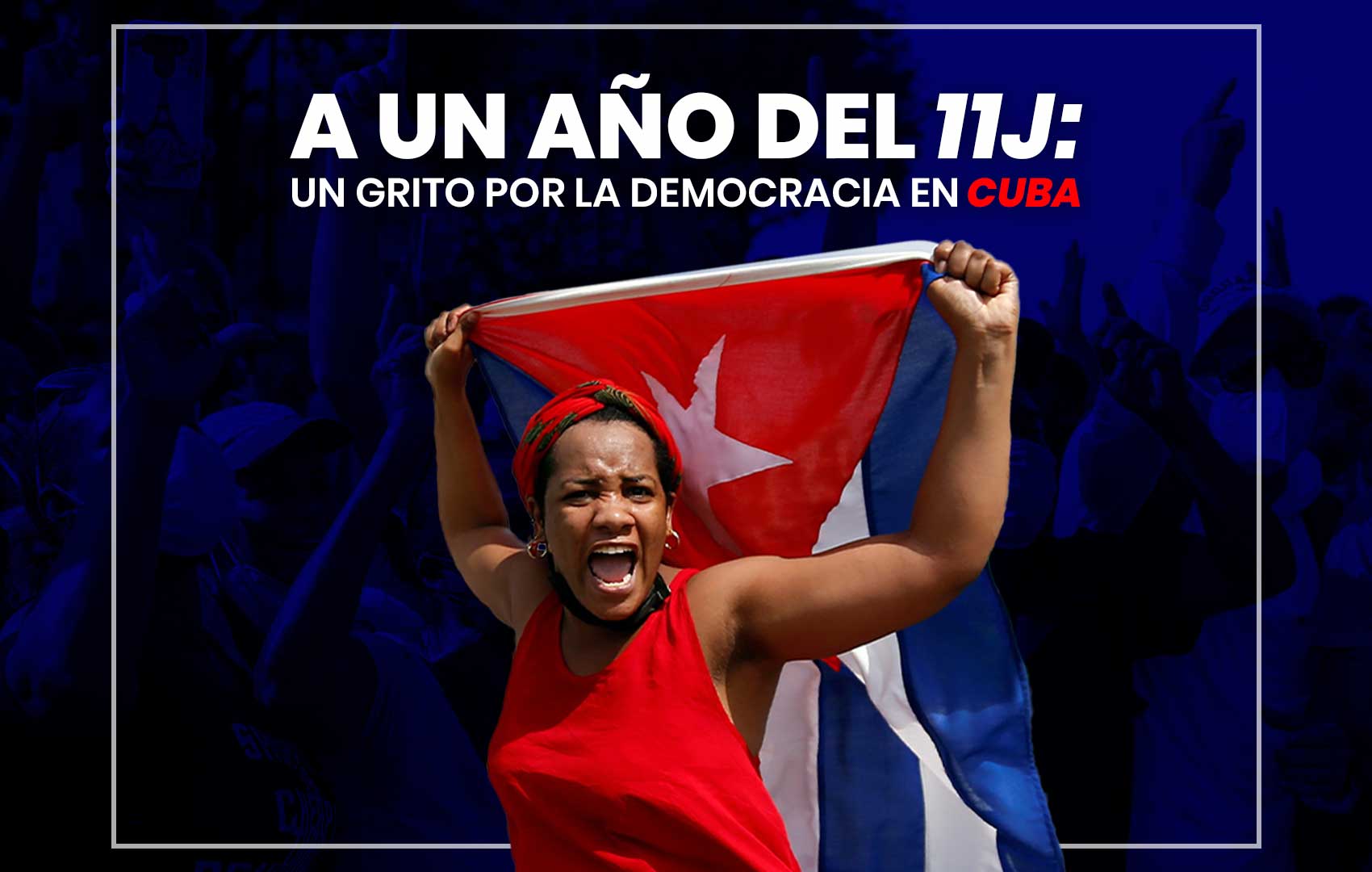 A un año del 11J: un grito por la democracia en Cuba