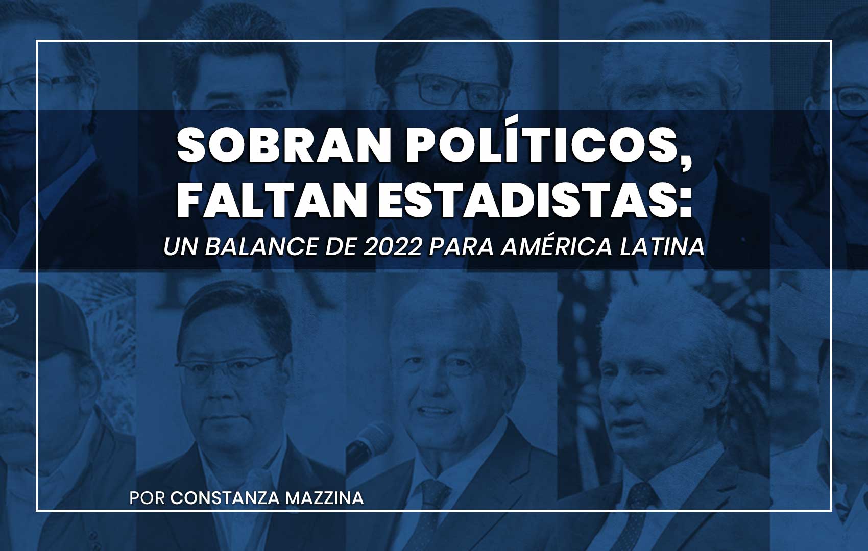 Sobran políticos, faltan estadistas: un balance de 2022 para América Latina
