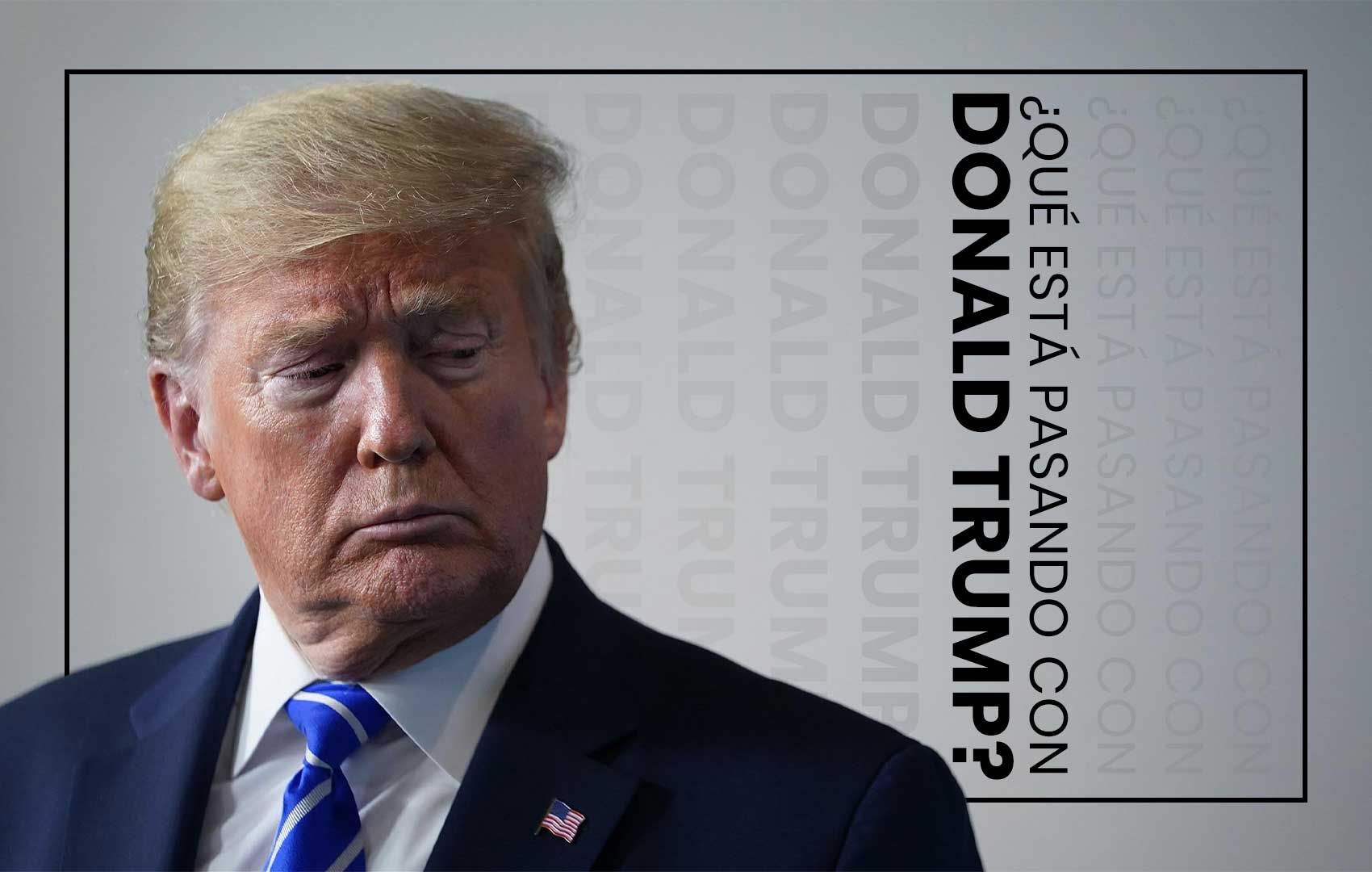 ¿Qué está pasando con Donald Trump?